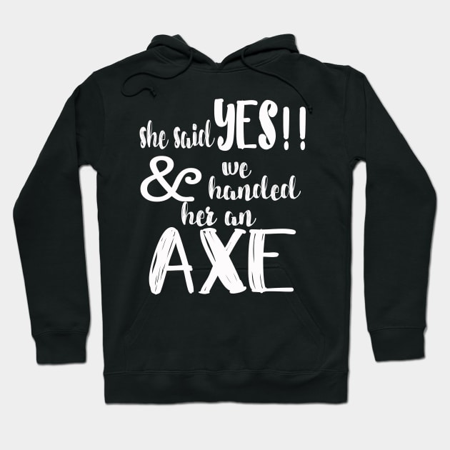 She Said Yes Bachelorette Party Hatchet Axe Throwing Hoodie by SugarMootz